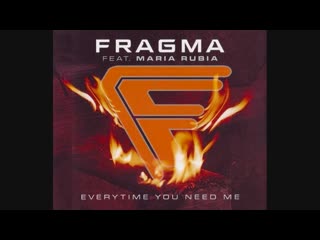 fragma feat. maria rubia - everytime you need me (maxi-single)