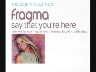 fragma - say that you`re here (the club nite edition) (maxi-single)