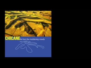 chicane - far from the maddening crowds [full album]