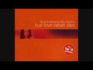 flip amp; fill featuring kelly llorenna - true love never dies (maxi-single)